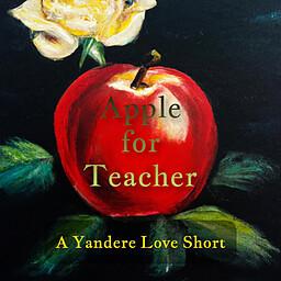 Apple for Teacher: A Yandere Love Short