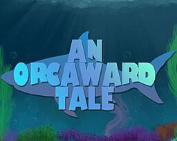 An Orcaward Tale