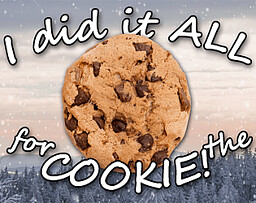 I Did It ALL for the COOKIE!