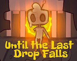 Until The Last Drop Falls