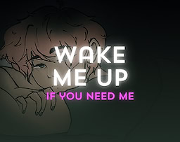 Wake Me Up If You Need Me