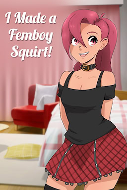 I made a FEMBOY SQUIRT!