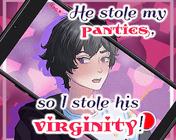 He stole my panties, so I stole his virginity!