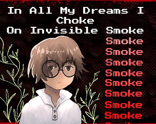 In All My Dreams I Choke On Invisible Smoke