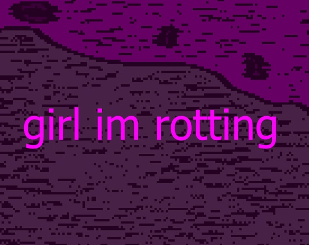 girl im rotting