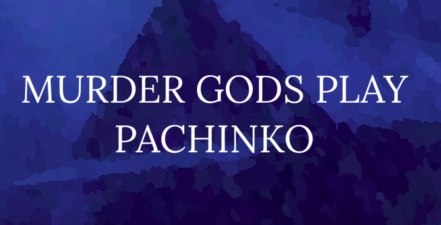 Murder Gods Play Pachinko