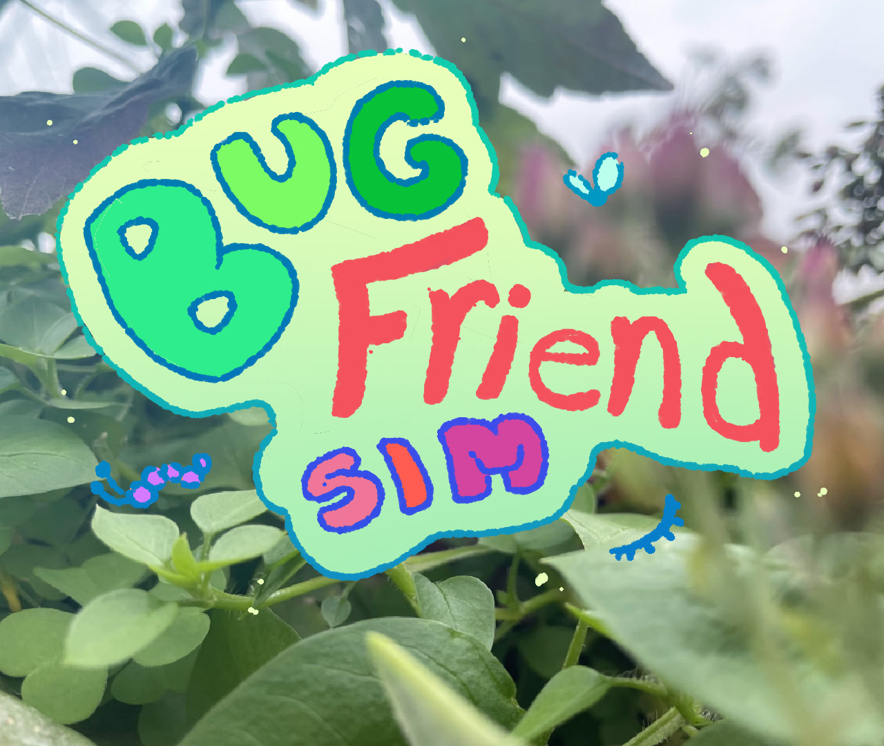bug friend sim!!