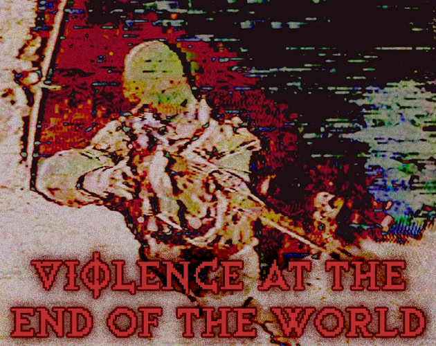 VIOLENCE at the End of the World