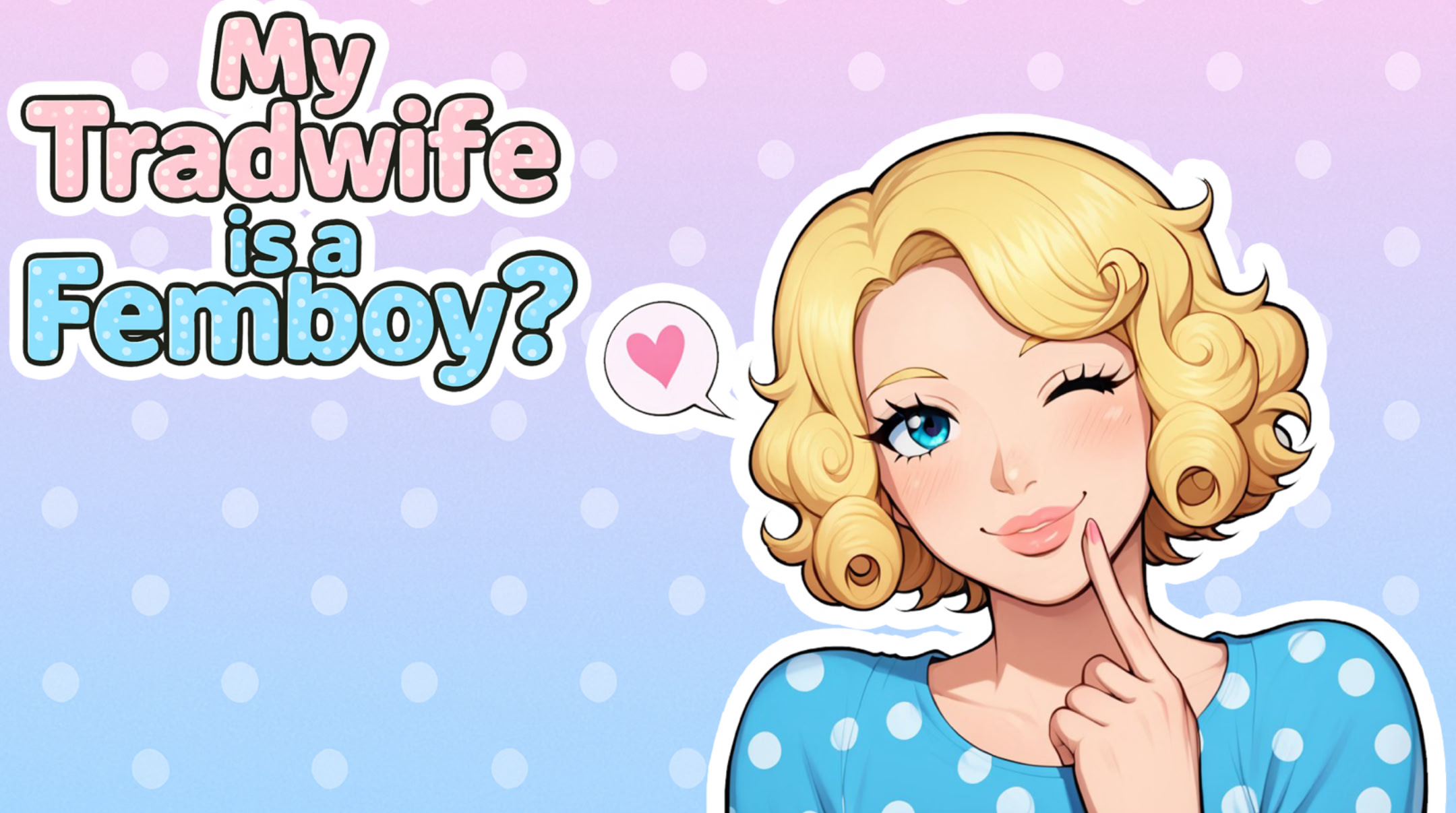 My Tradwife is a Femboy?