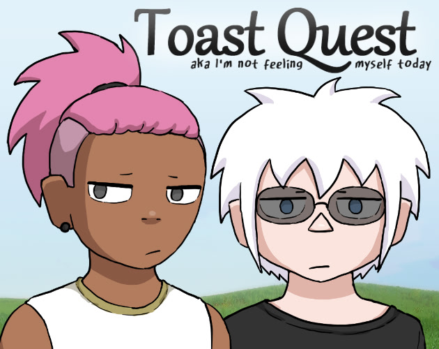 Toast Quest aka I'm not feeling myself today