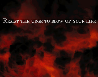 Resist the urge to blow up your life