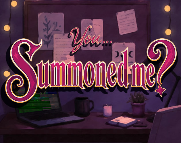 You... Summoned Me?