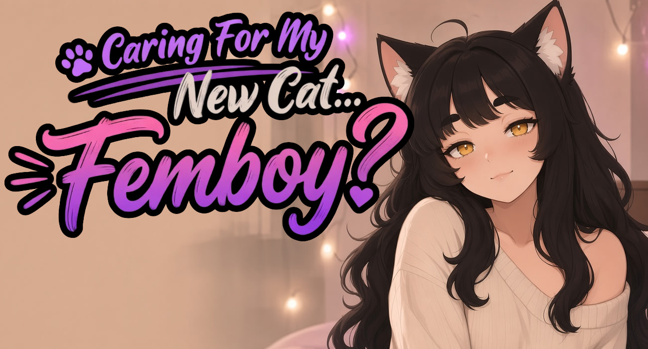 Records of Fantasy: Caring for my new cat...Femboy?