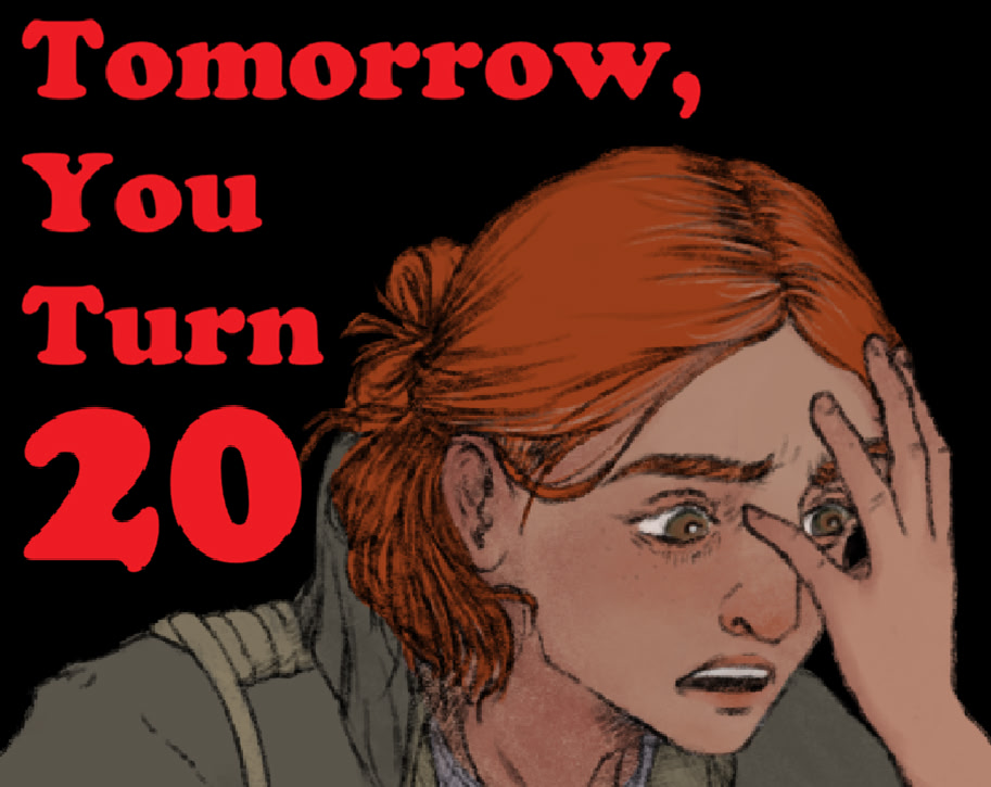 Tomorrow, you turn 20.